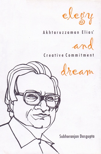 [9789845062633] Elegy and Dream: Aktaruzzaman Elias and Creative Comitment 